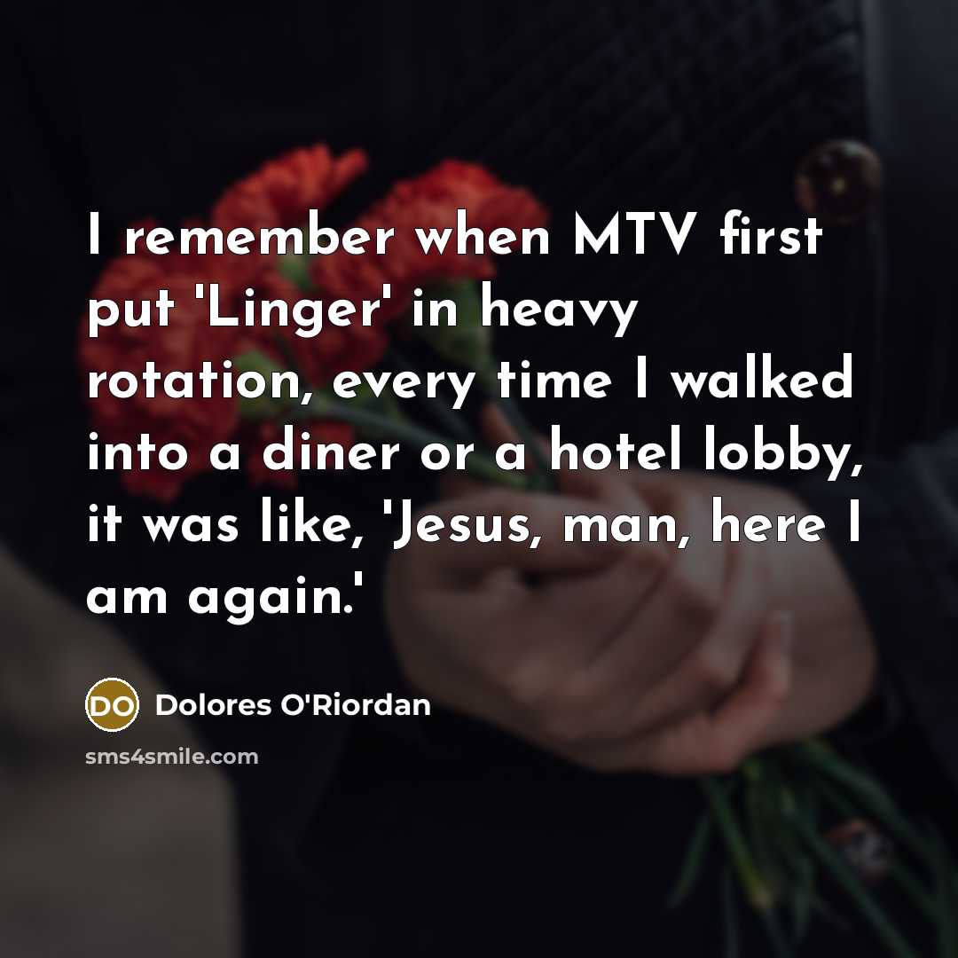 “I remember when MTV first put 'Linger' in heavy rotation,…” quote by Dolores O'Riordan