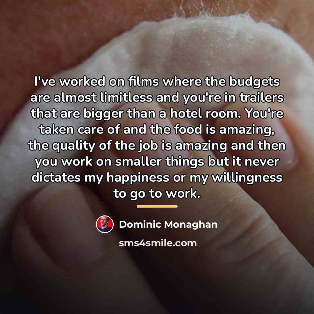 “I've worked on films where the budgets are almost limitless…” quote by Dominic Monaghan
