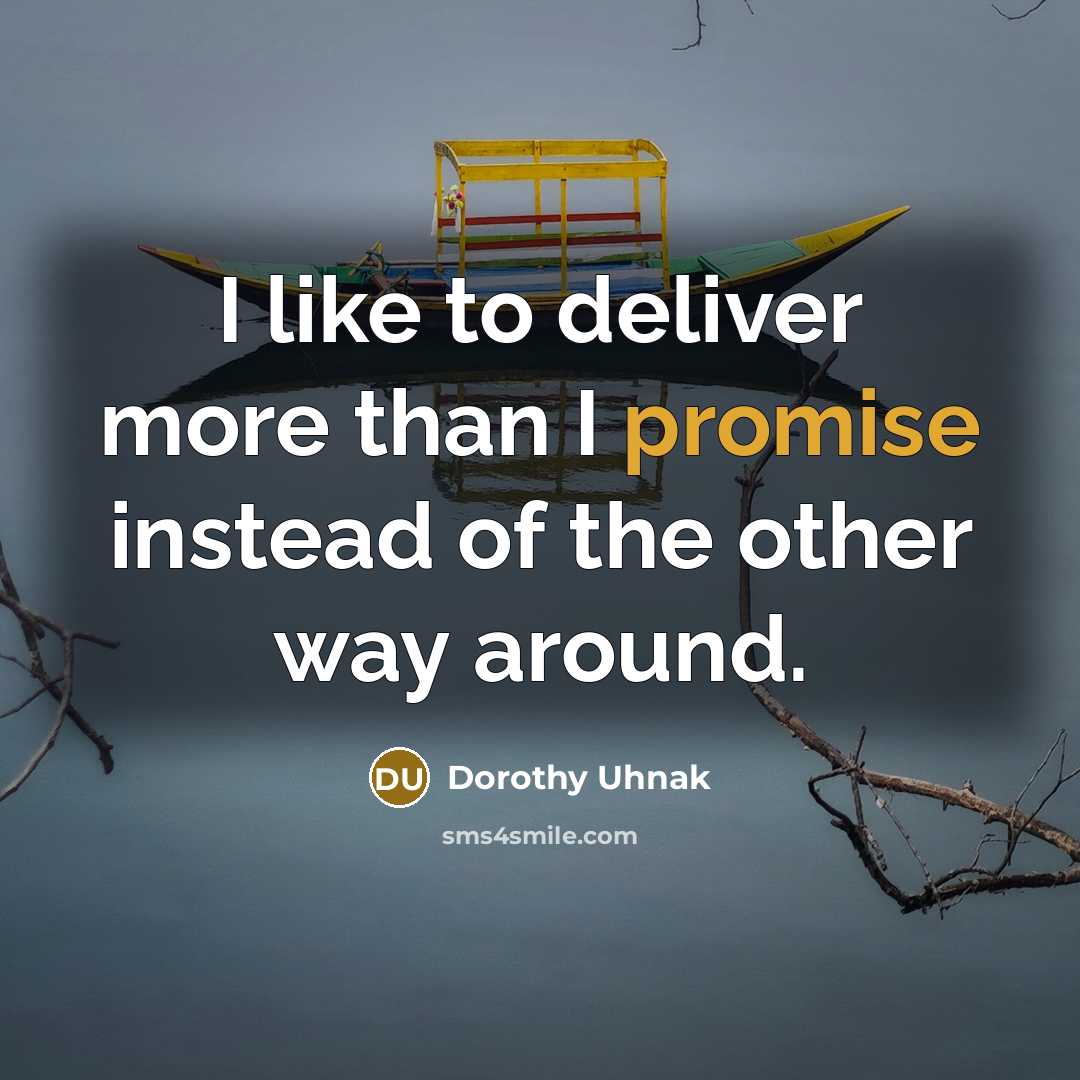 “I like to deliver more than I promise instead of the other way around.” quote by Dorothy Uhnak
