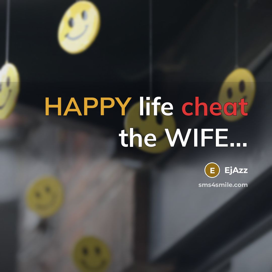 “HAPPY life cheat the WIFE…” quote by EjAzz