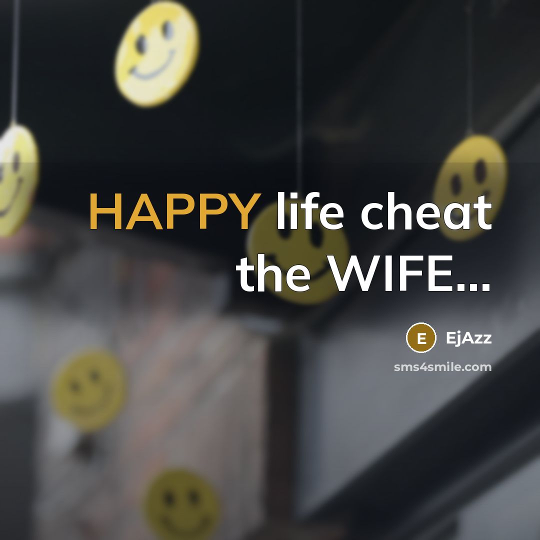 “HAPPY life cheat the WIFE.....…” quote by EjAzz