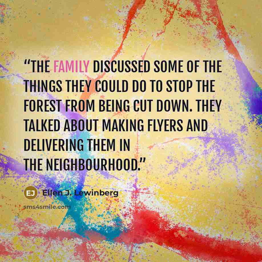 “The family discussed some of the things they could do to stop the forest from being cut down. They talked about making flyers and delivering them in the neighbourhood.” quote by Ellen J. Lewinberg