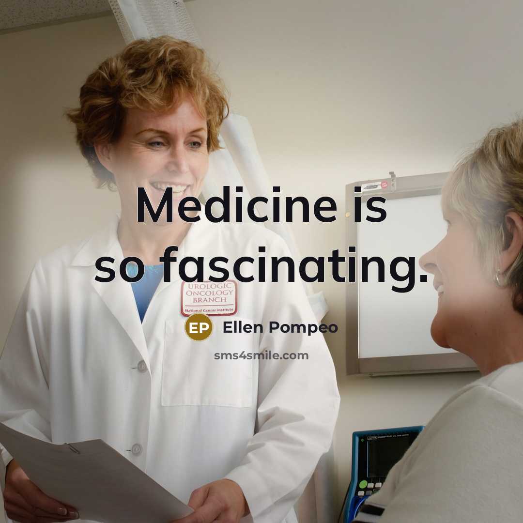 “Medicine is so fascinating.…” quote by Ellen Pompeo
