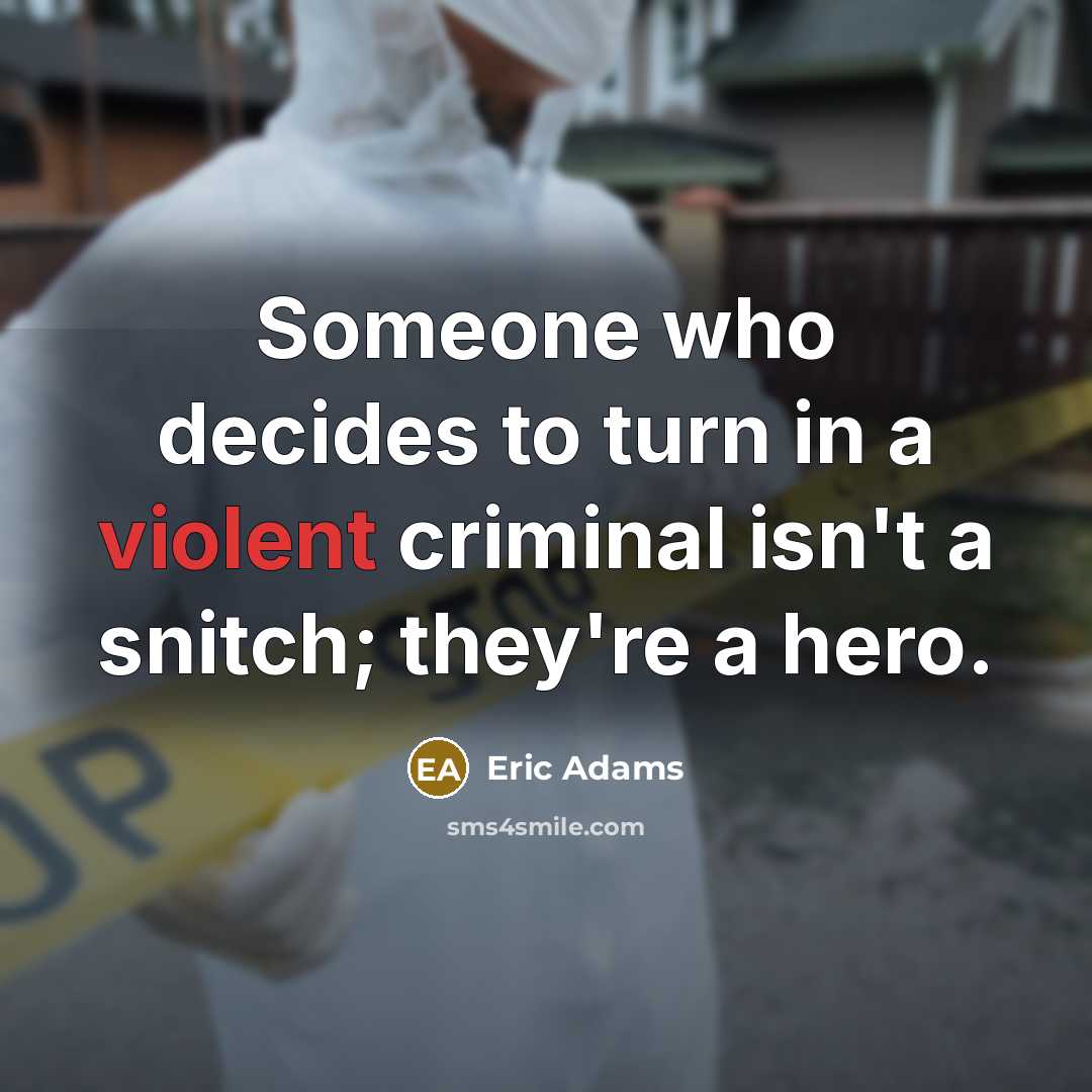 “Someone who decides to turn in a violent criminal isn't…” quote by Eric Adams
