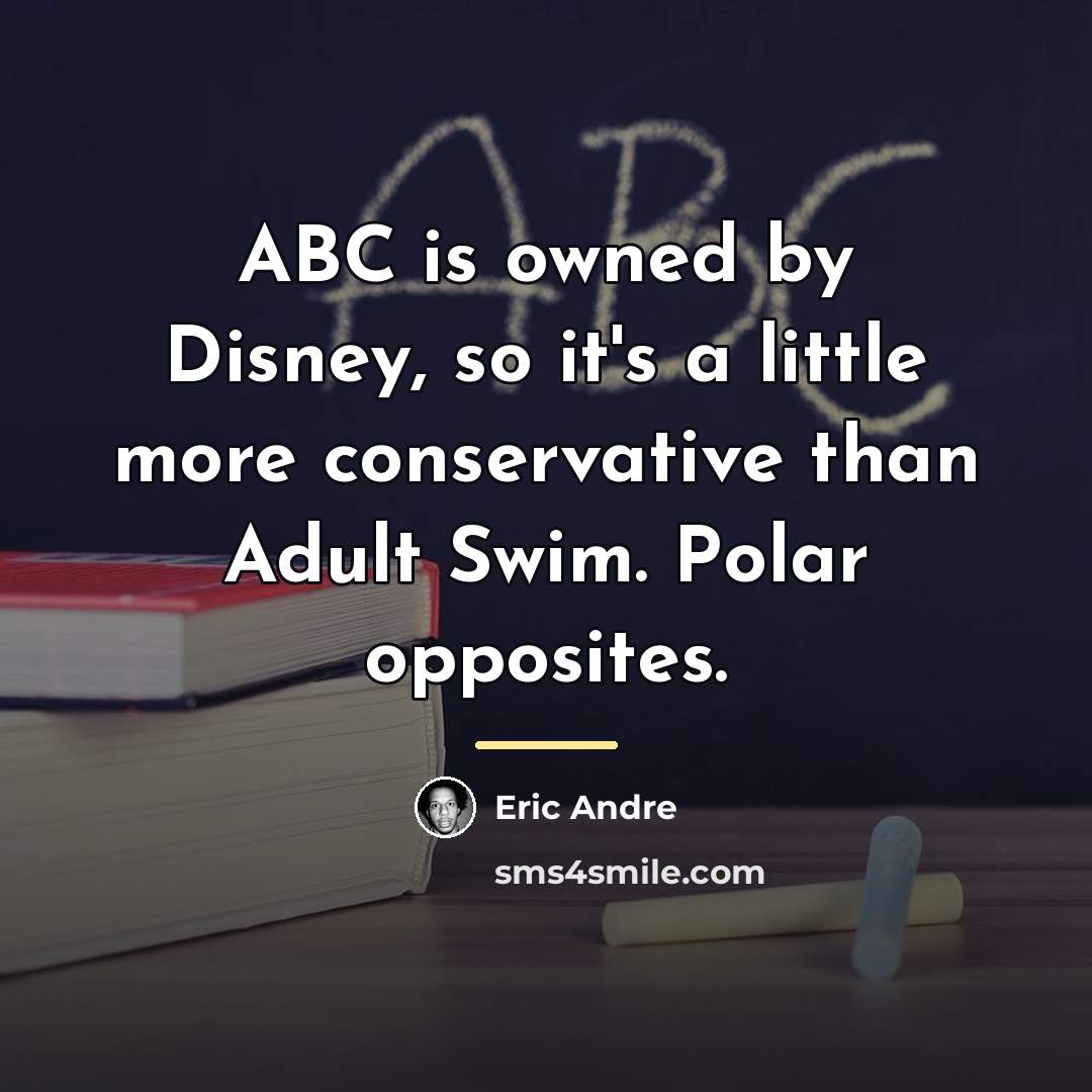 “ABC is owned by Disney, so it's a little more…” quote by Eric Andre