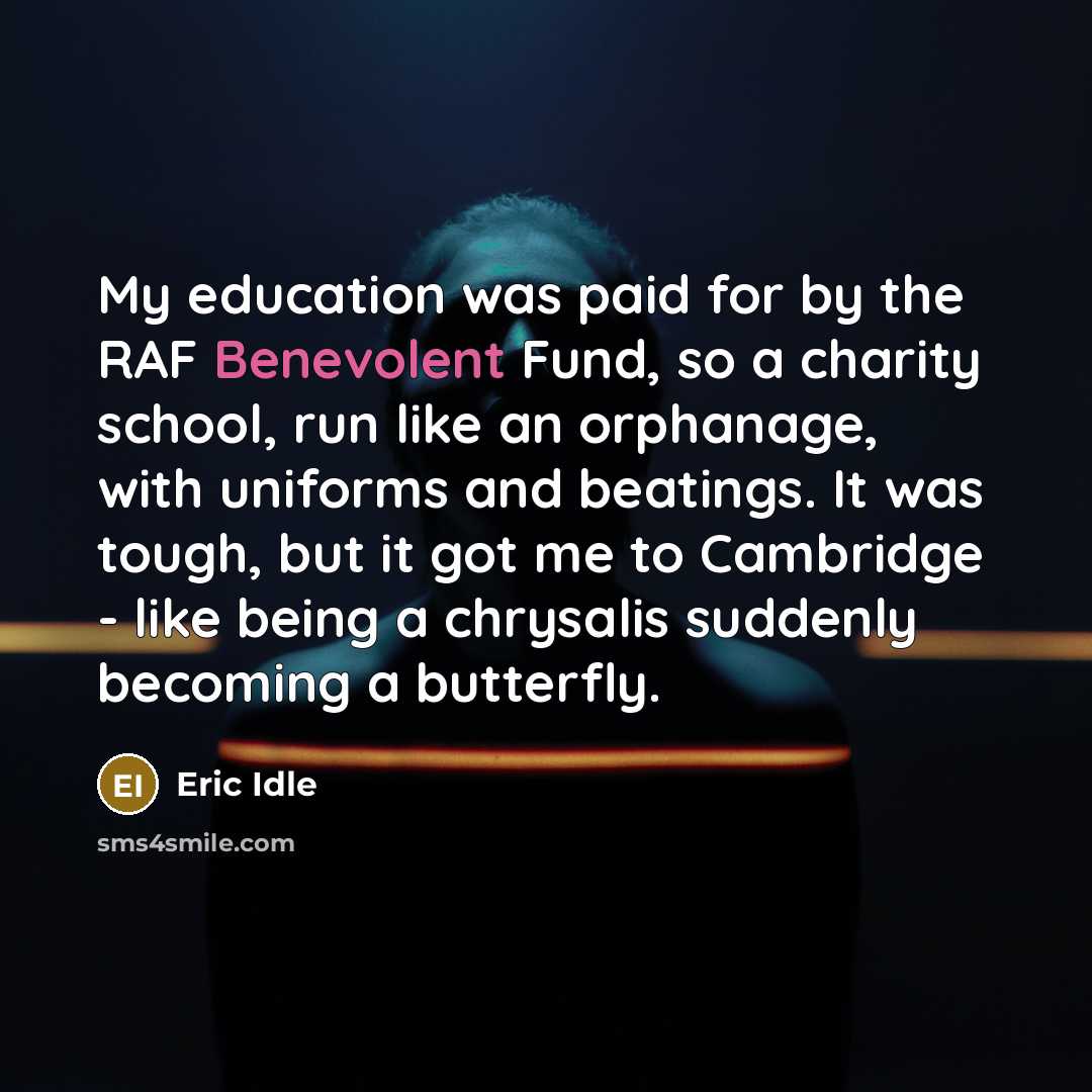 “My education was paid for by the RAF Benevolent Fund,…” quote by Eric Idle