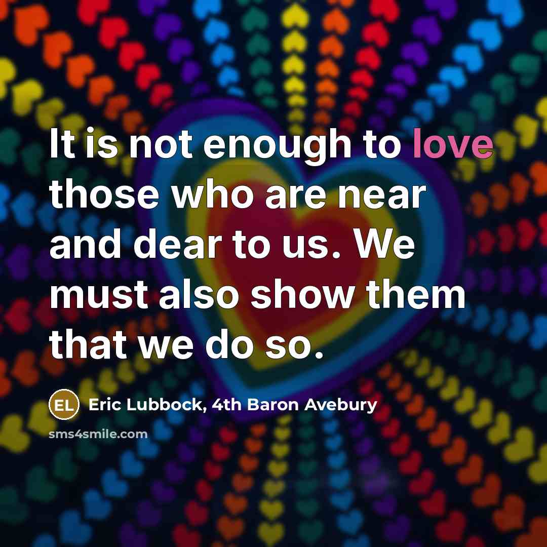 “It is not enough to love those who are near…” quote by Eric Lubbock, 4th Baron Avebury