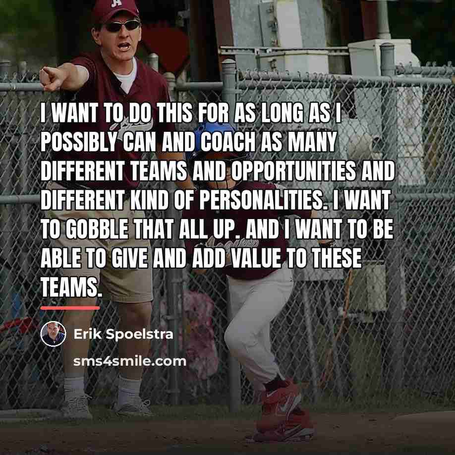 “I want to do this for as long as I…” quote by Erik Spoelstra
