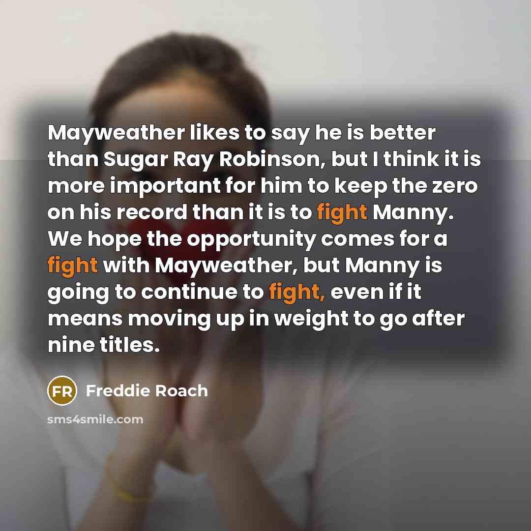 “Mayweather likes to say he is better than Sugar Ray…” quote by Freddie Roach
