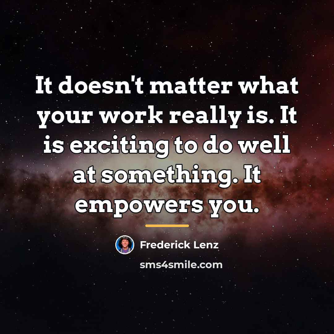 “It doesn't matter what your work really is. It is…” quote by Frederick Lenz