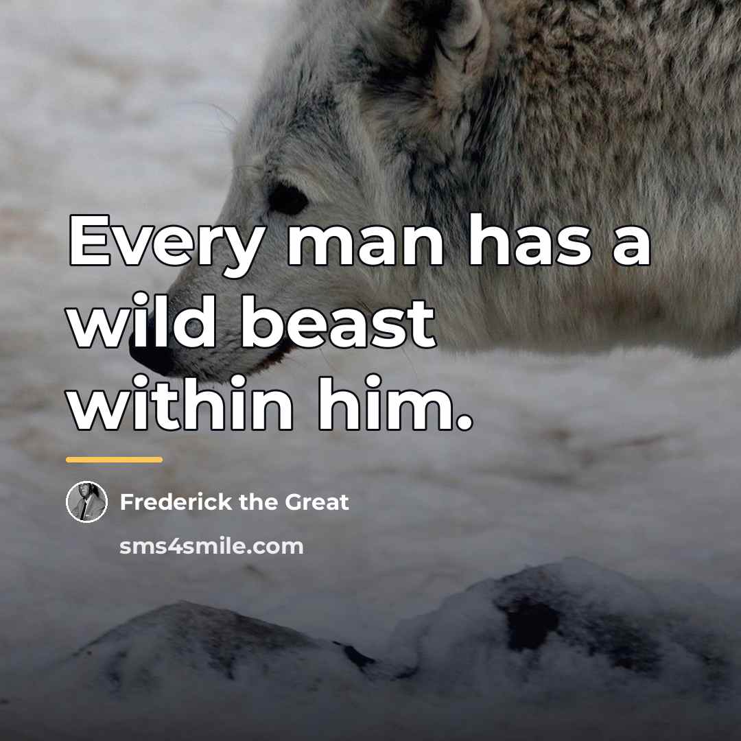 “Every man has a wild beast within him.…” quote by Frederick The Great