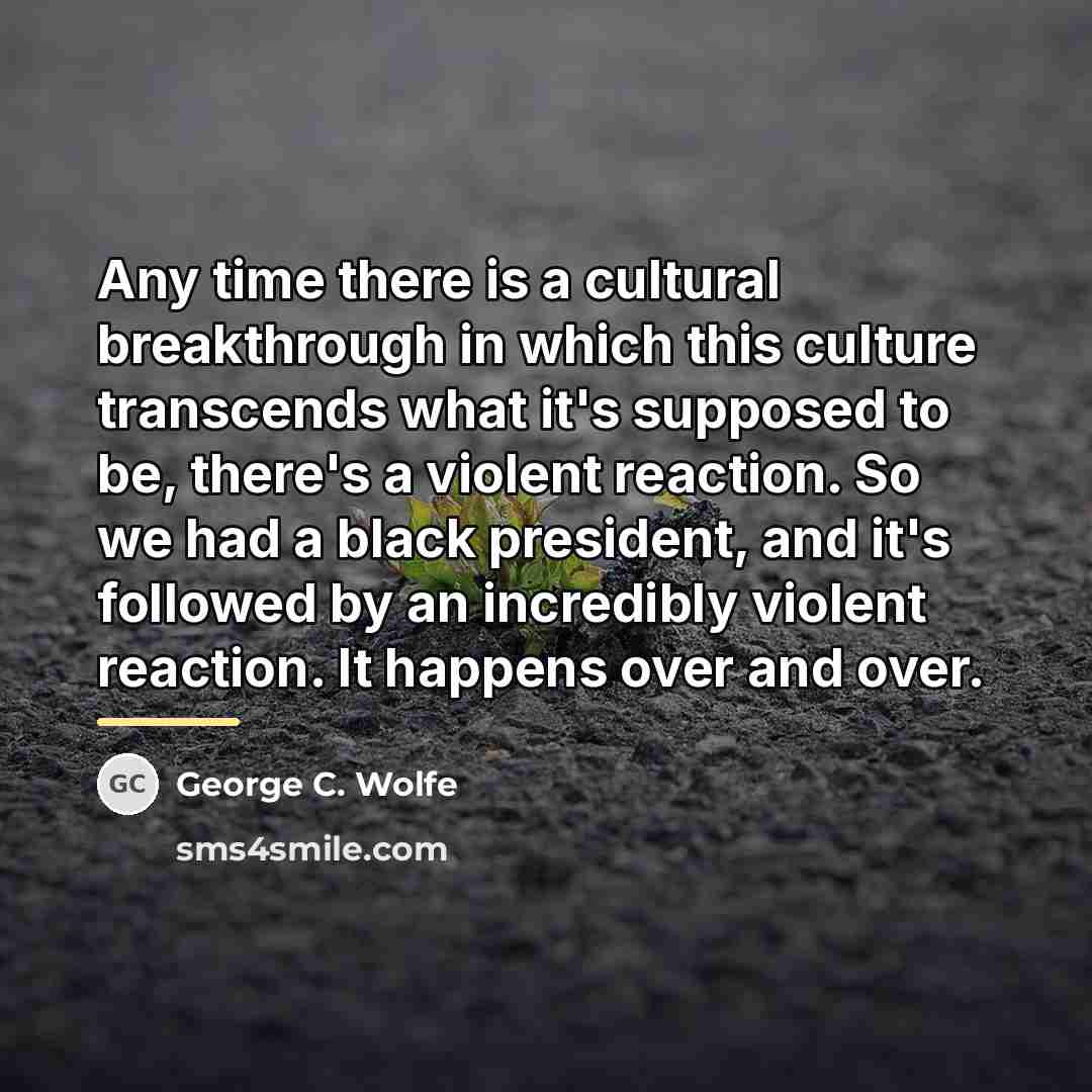 “Any time there is a cultural breakthrough in which this…” quote by George C. Wolfe