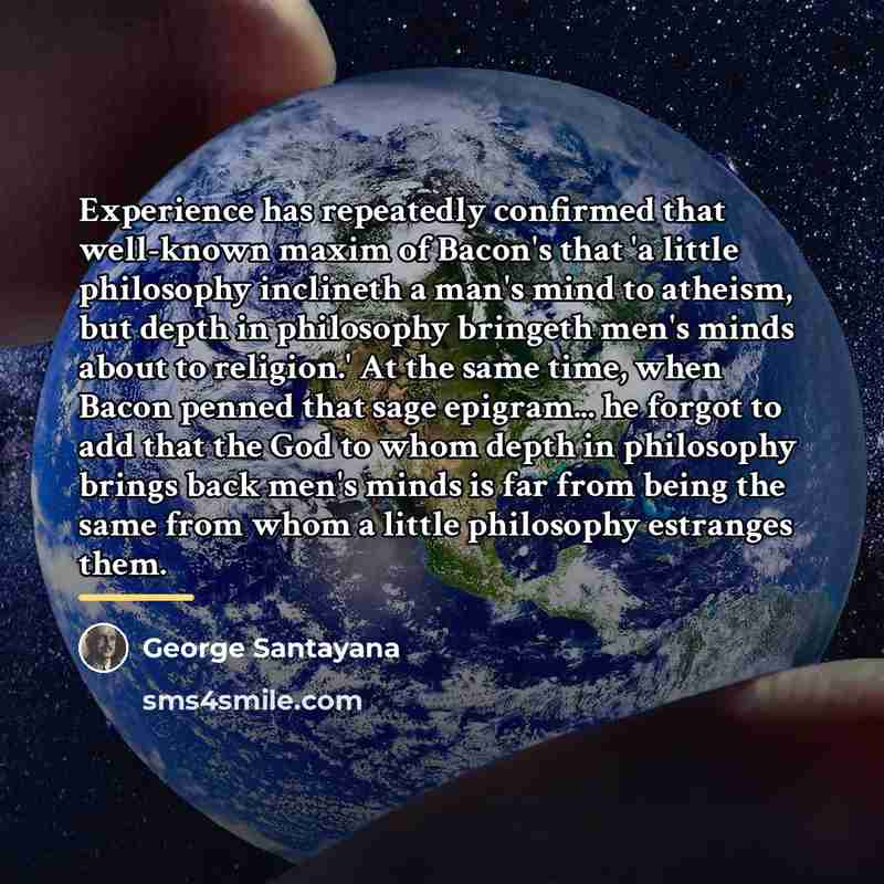 “Experience has repeatedly confirmed that well-known maxim of Bacon's that…” quote by George Santayana