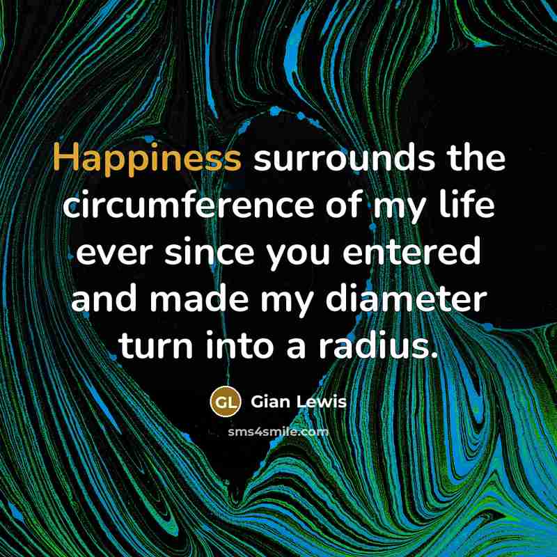 “Happiness surrounds the circumference of my life ever since you…” quote by Gian Lewis
