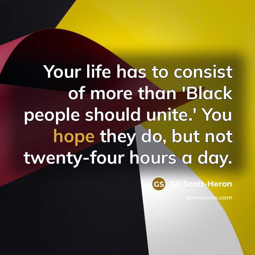 “Your life has to consist of more than 'Black people…” quote by Gil Scott-Heron