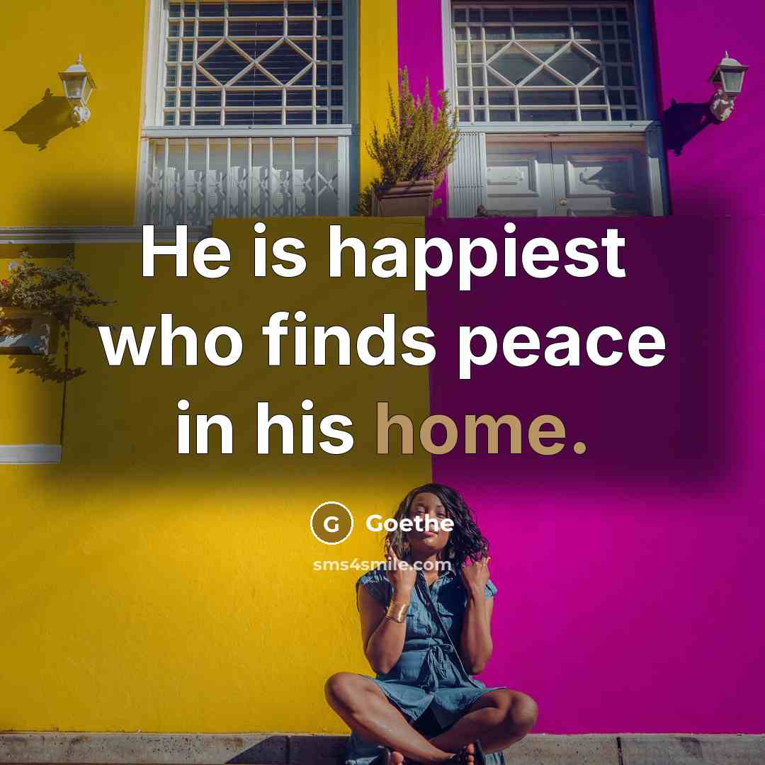 “He is happiest who finds peace in his home.…” quote by Goethe
