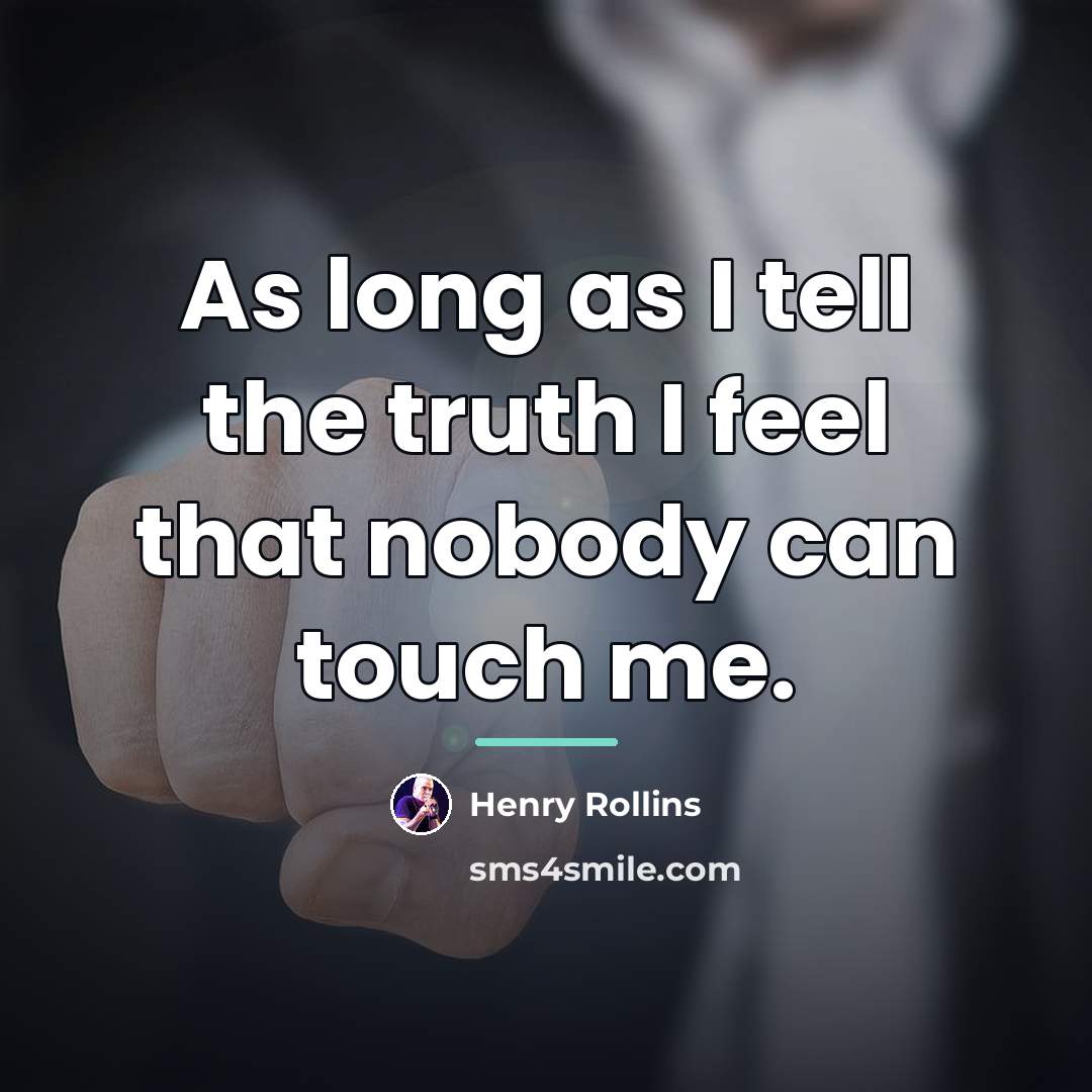 “As long as I tell the truth I feel that…” quote by Henry Rollins