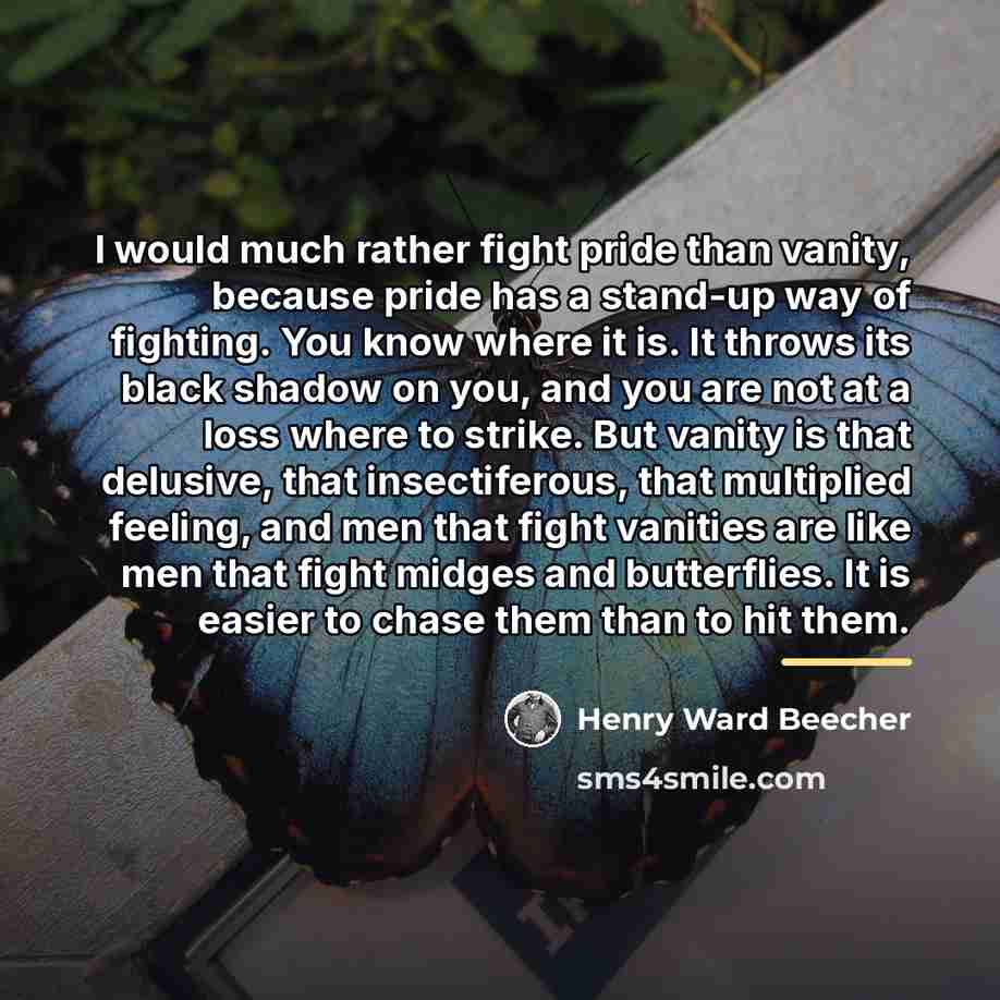 “I would much rather fight pride than vanity, because pride…” quote by Henry Ward Beecher