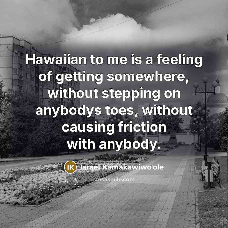 “Hawaiian to me is a feeling of getting somewhere, without…” quote by Israel Kamakawiwo'ole