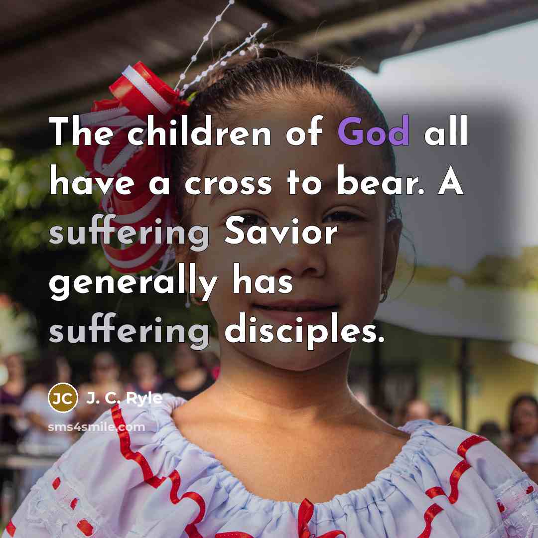 “The children of God all have a cross to bear.…” quote by J. C. Ryle