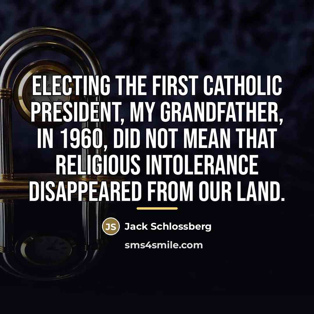 “Electing the first Catholic president, my grandfather, in 1960, did…” quote by Jack Schlossberg
