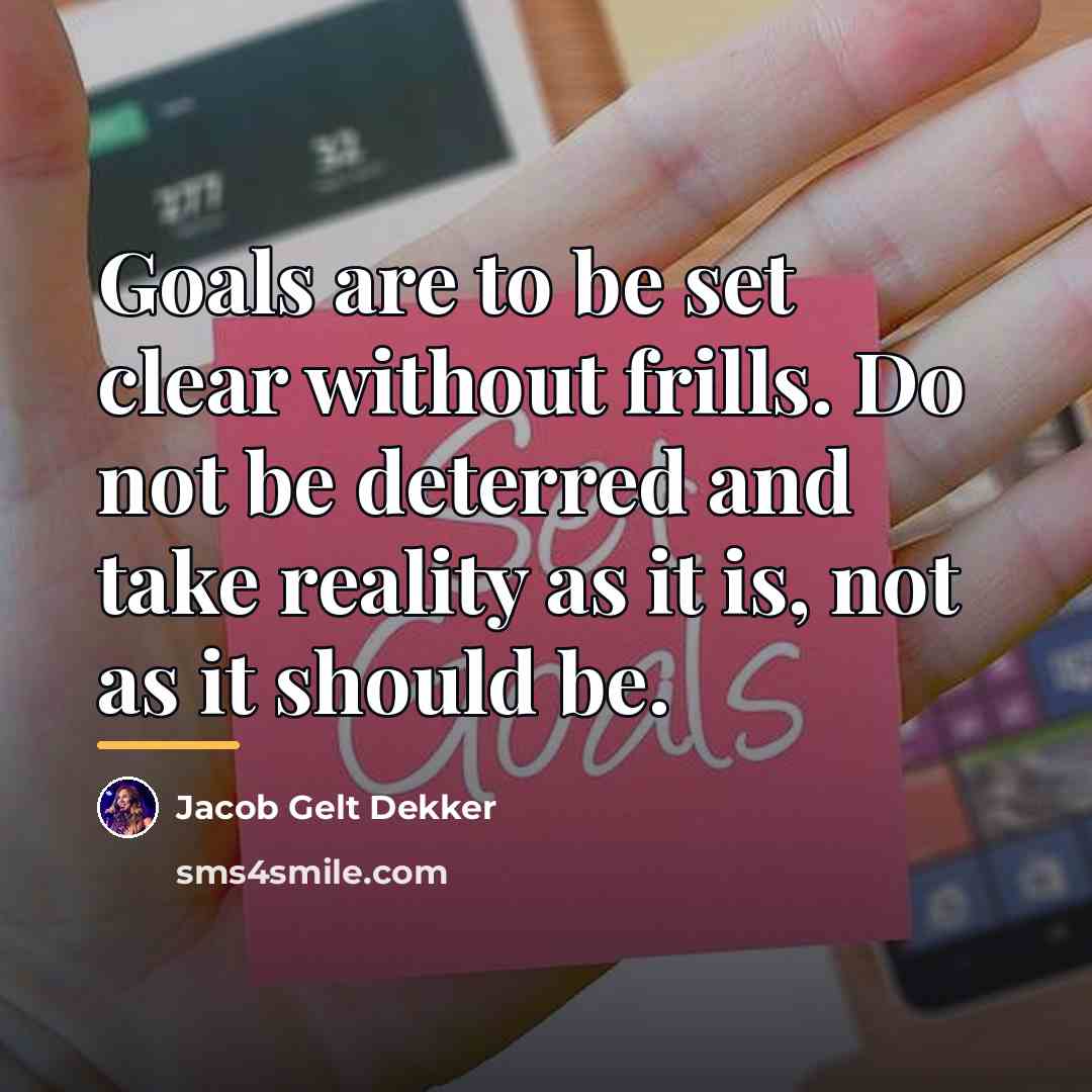 “Goals are to be set clear without frills. Do not…” quote by Jacob Gelt Dekker