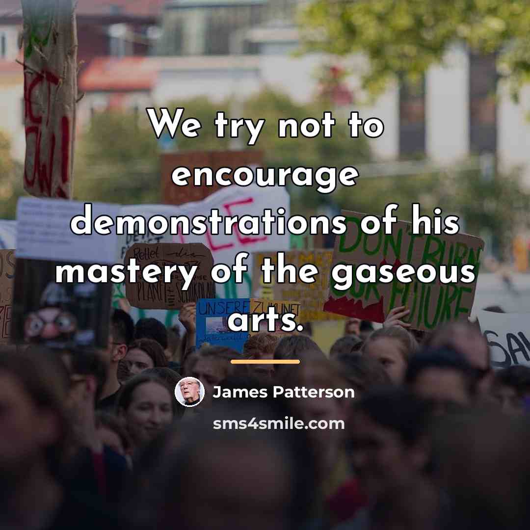 “We try not to encourage demonstrations of his mastery of…” quote by James Patterson