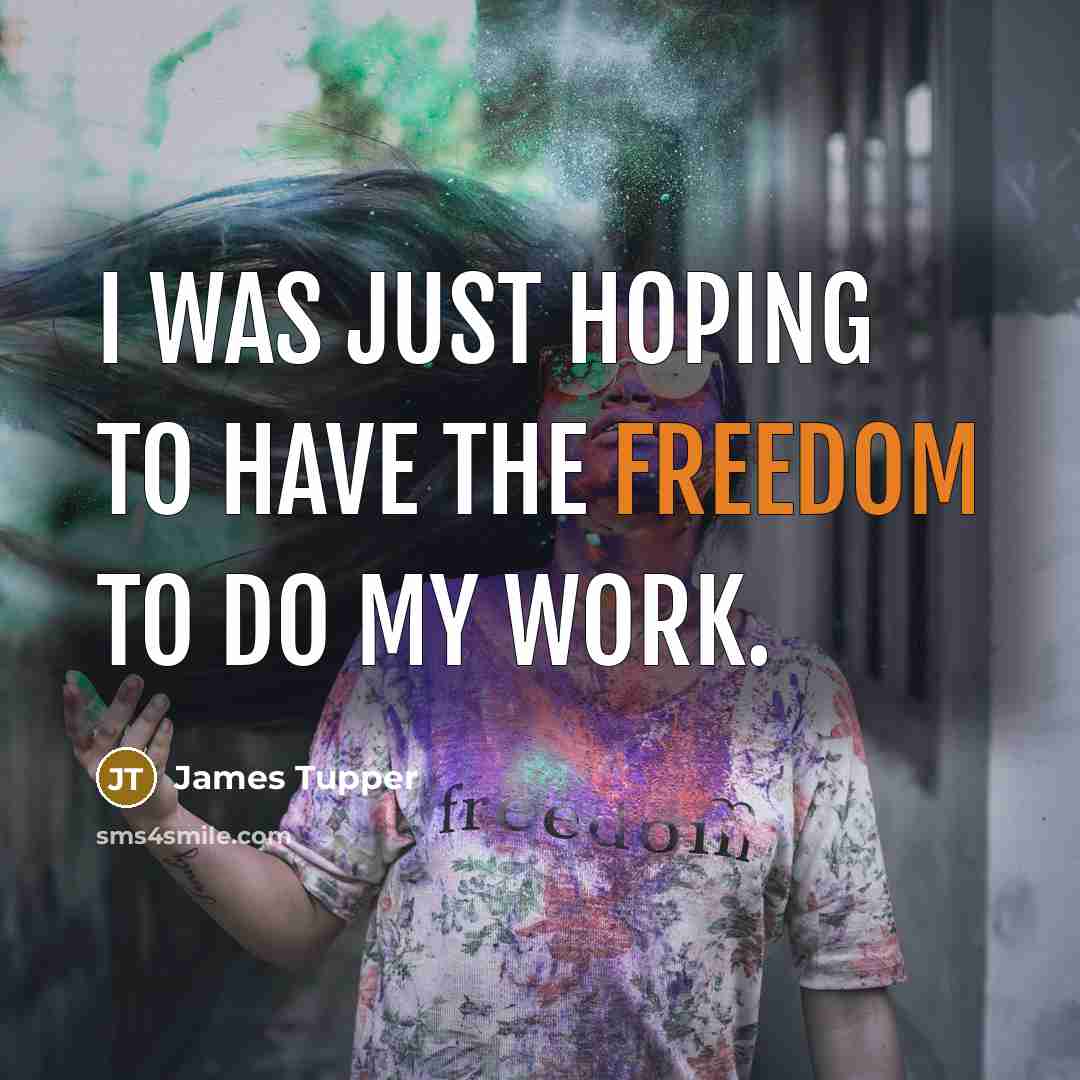 “I was just hoping to have the freedom to do…” quote by James Tupper