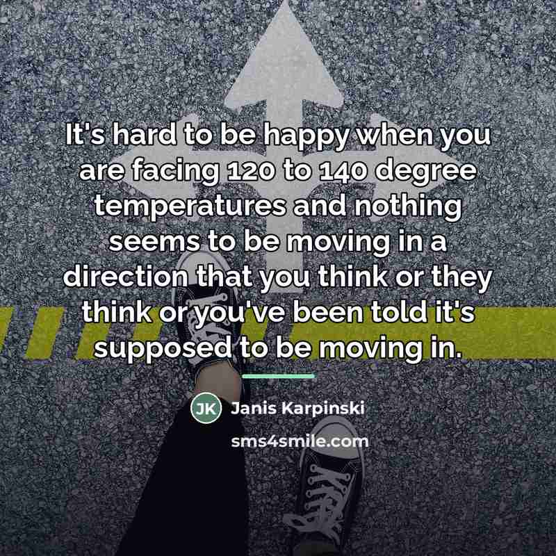 “It's hard to be happy when you are facing 120…” quote by Janis Karpinski