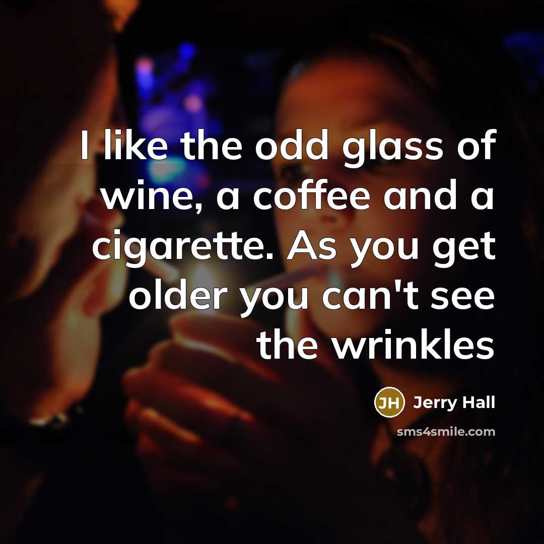 “I like the odd glass of wine, a coffee and…” quote by Jerry Hall