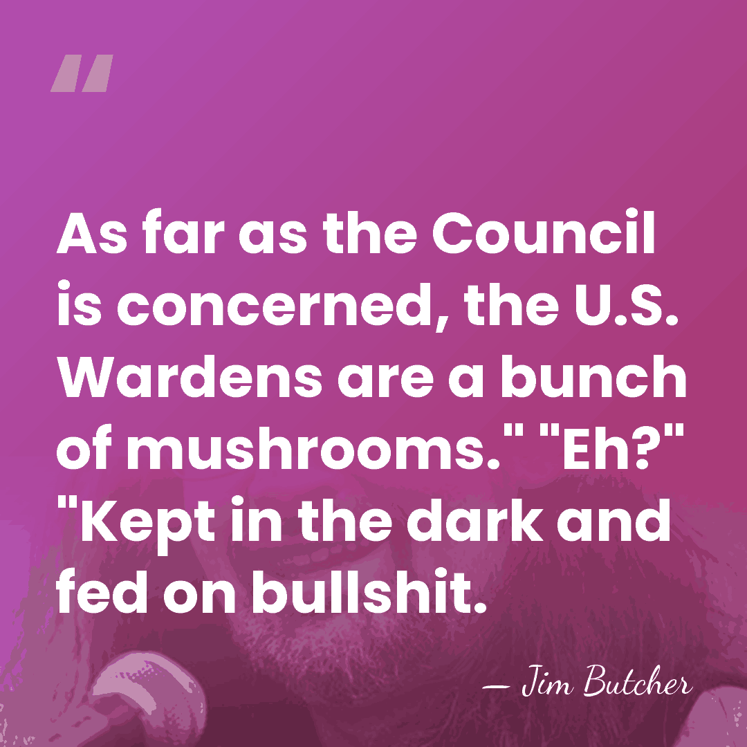 As far as the Council is concerned, the U.S. Wardens are a&hellip; - Jim Butcher