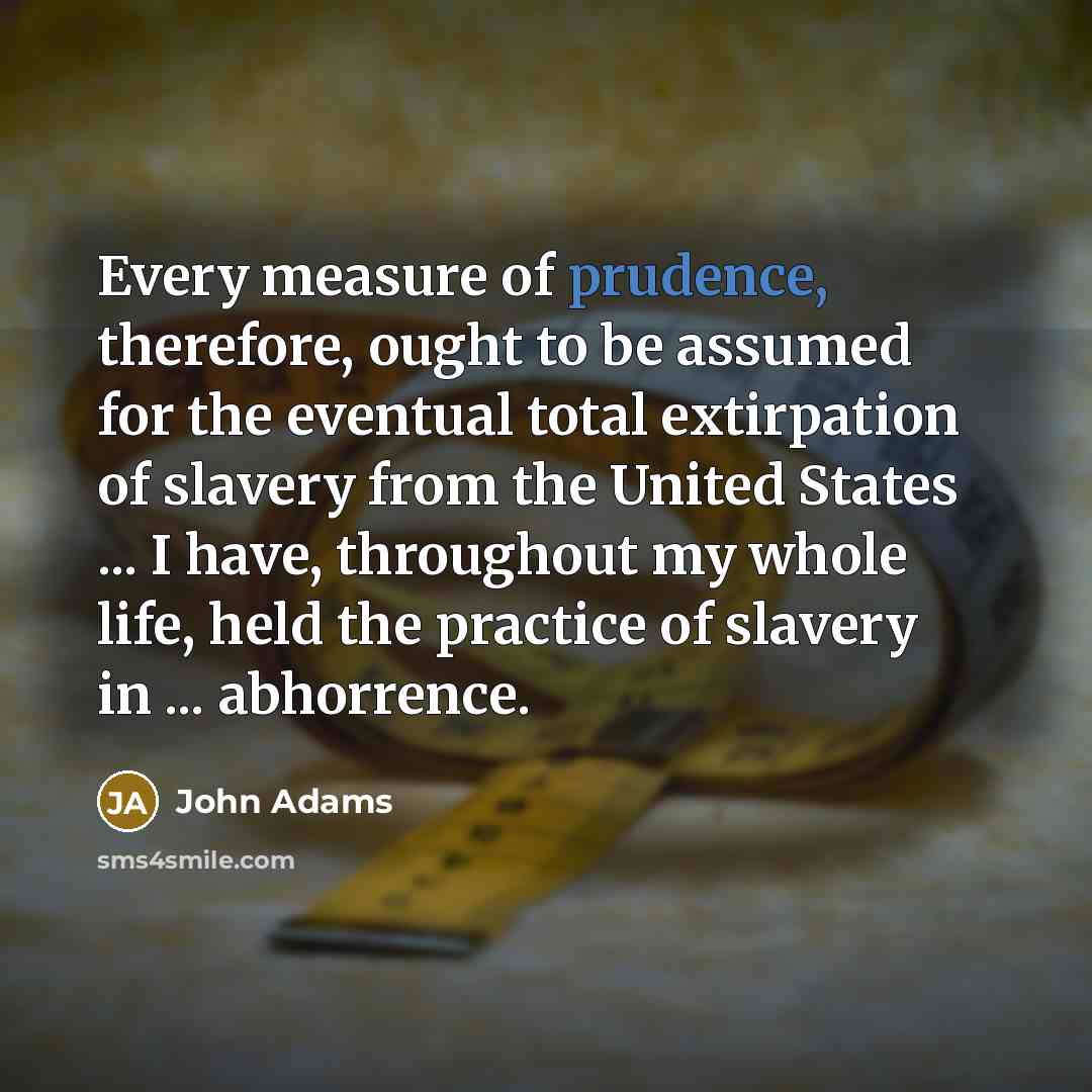 “Every measure of prudence, therefore, ought to be assumed for…” quote by John Adams