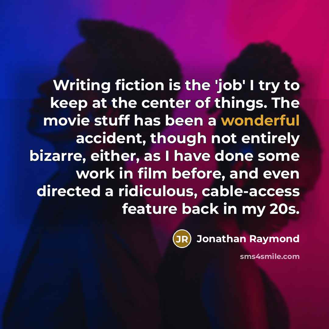 “Writing fiction is the 'job' I try to keep at…” quote by Jonathan Raymond