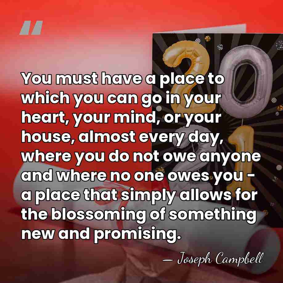 You must have a place to which you can go in your&hellip; - Joseph Campbell