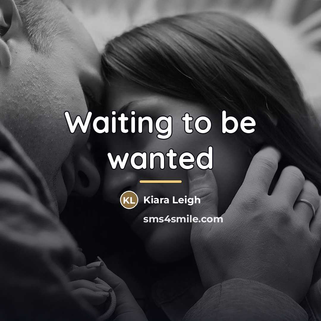 “Waiting to be wanted…” quote by Kiara Leigh