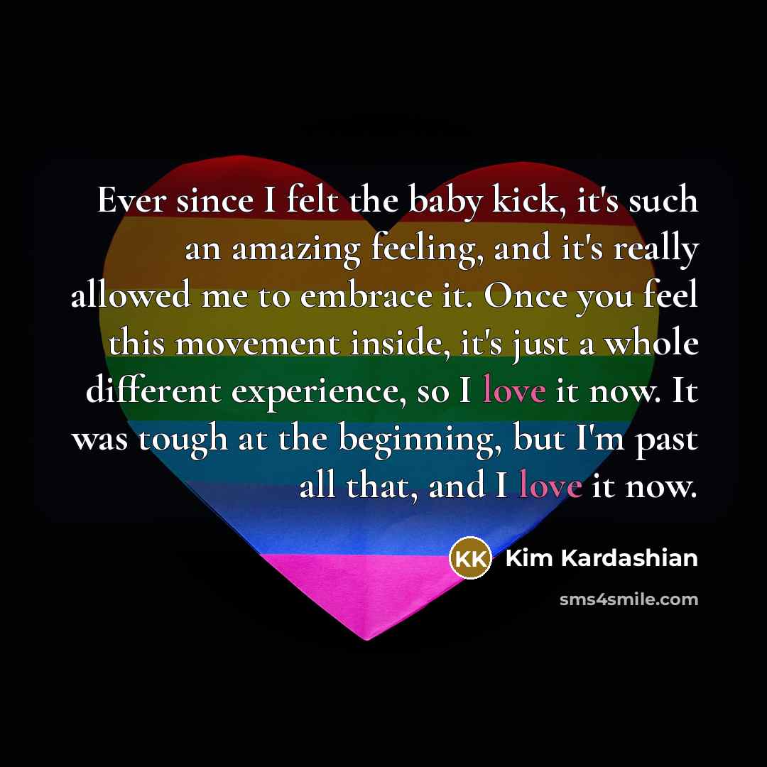 “Ever since I felt the baby kick, it's such an…” quote by Kim Kardashian