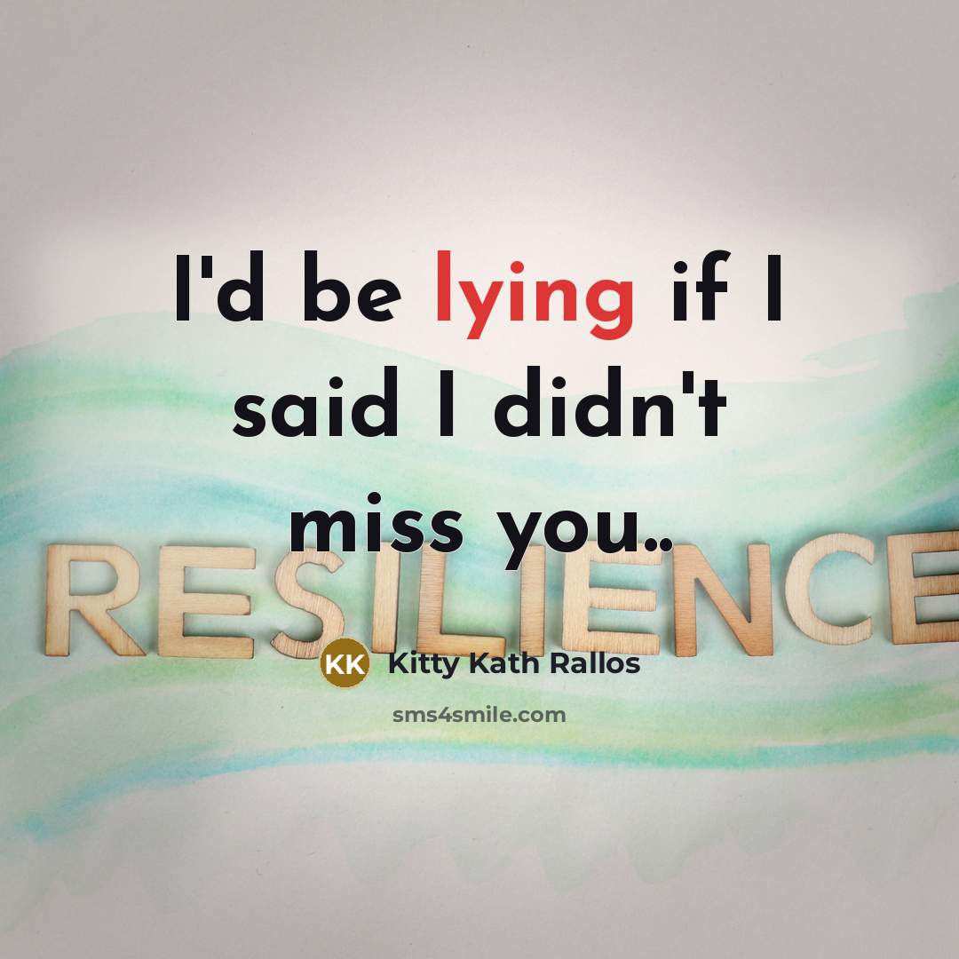 “I'd be lying if I said I didn't miss you..…” quote by Kitty Kath Rallos