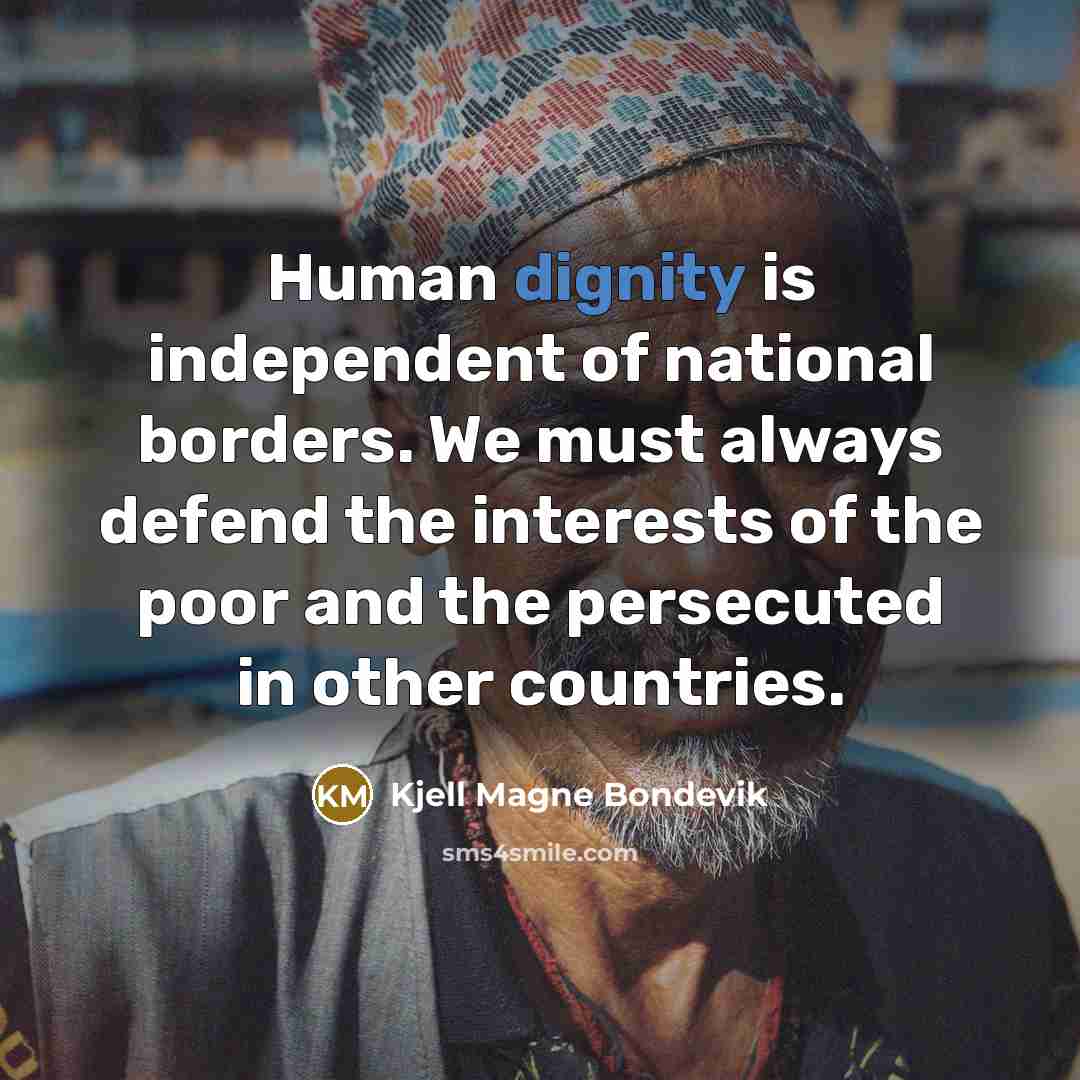 “Human dignity is independent of national borders. We must always…” quote by Kjell Magne Bondevik