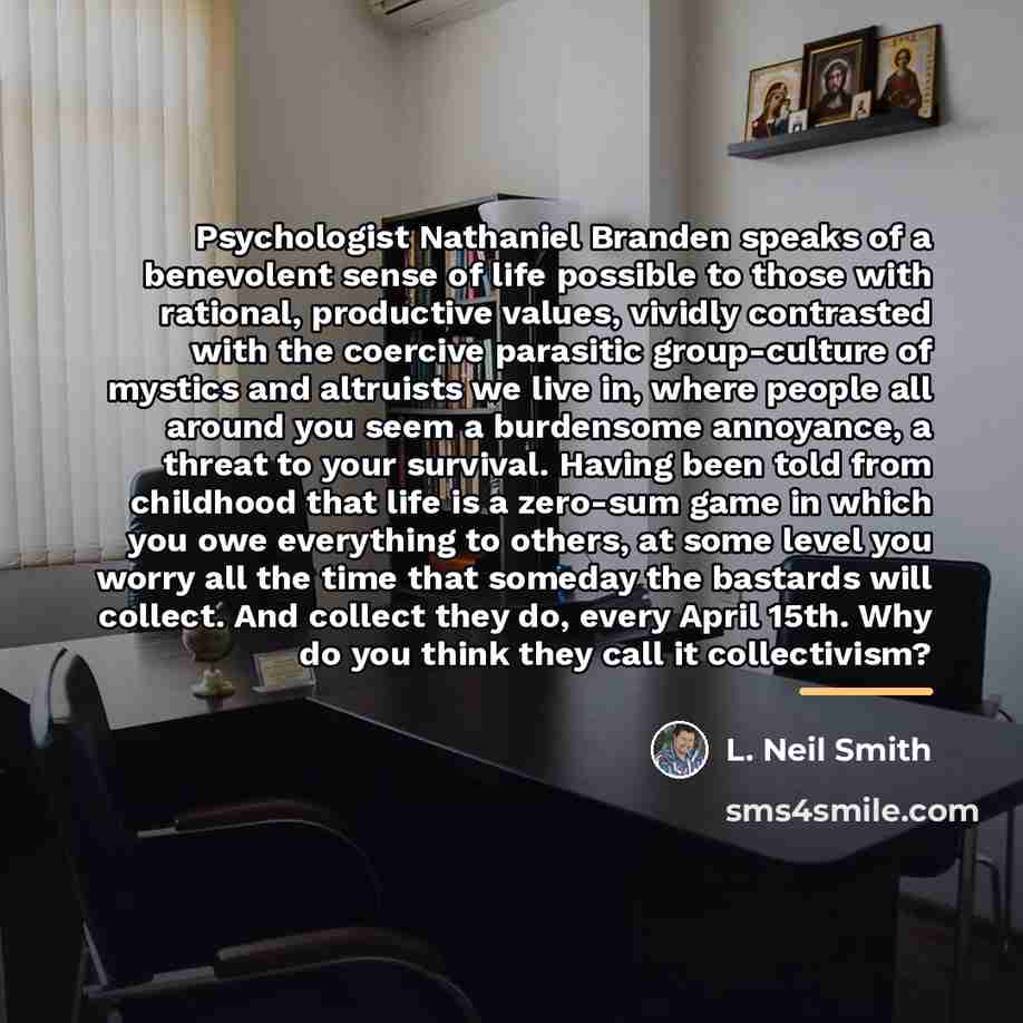 “Psychologist Nathaniel Branden speaks of a benevolent sense of life…” quote by L. Neil Smith