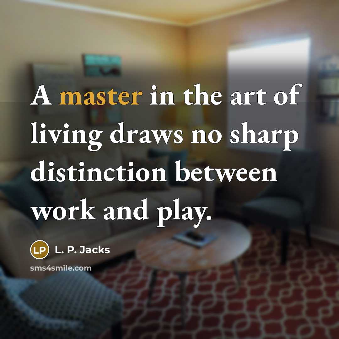 “A master in the art of living draws no sharp…” quote by L. P. Jacks