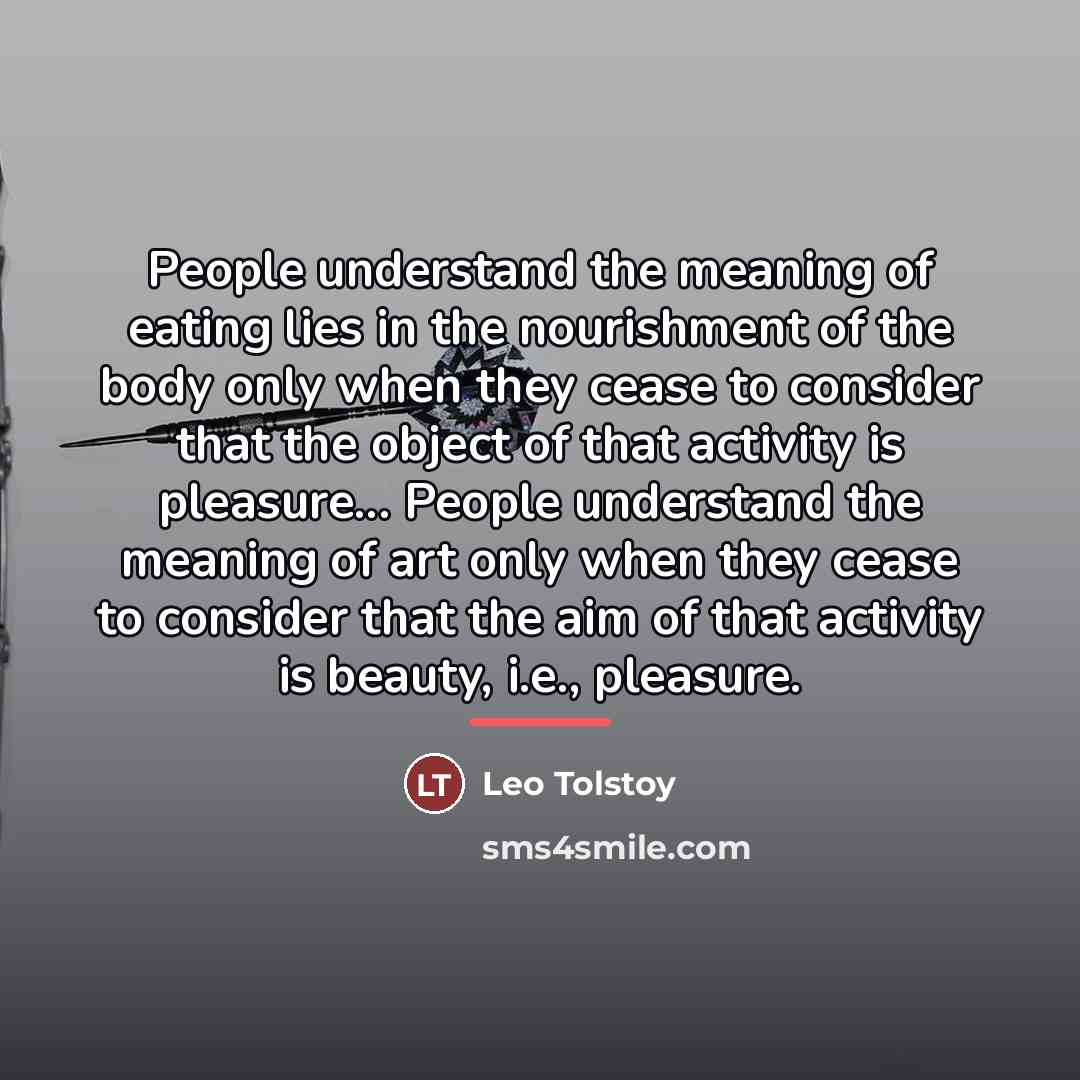 “People understand the meaning of eating lies in the nourishment…” quote by Leo Tolstoy