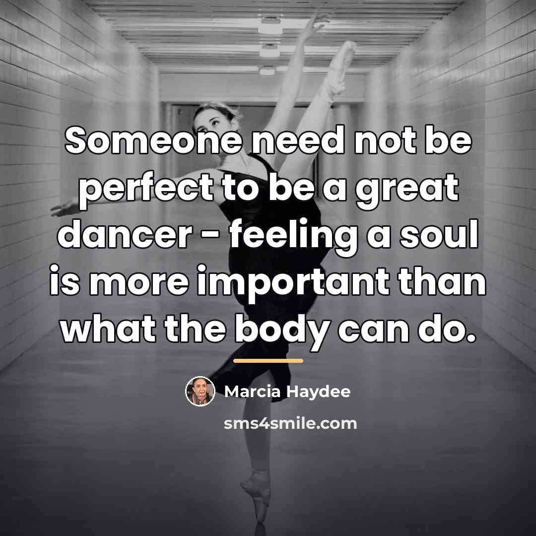 “Someone need not be perfect to be a great dancer…” quote by Marcia Haydee
