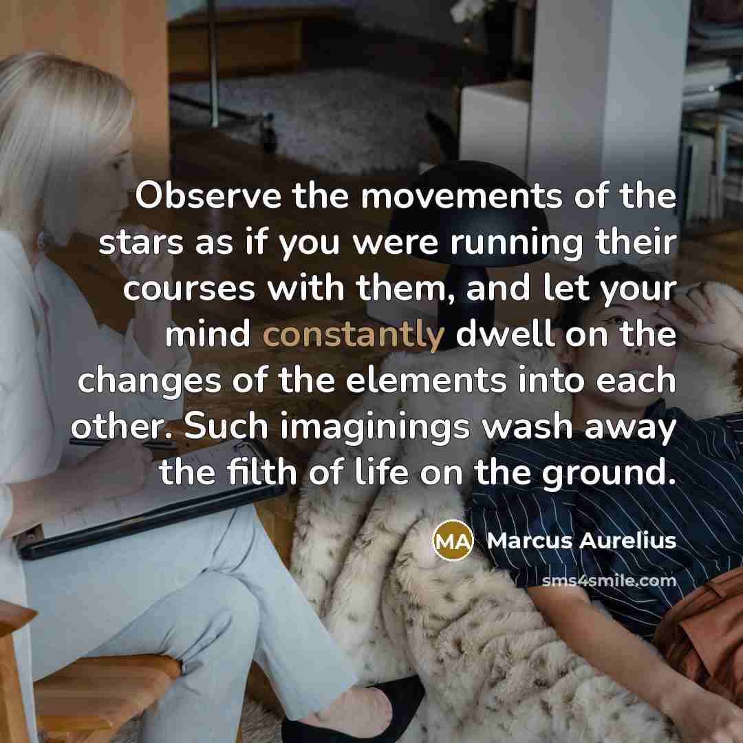 “Observe the movements of the stars as if you were…” quote by Marcus Aurelius