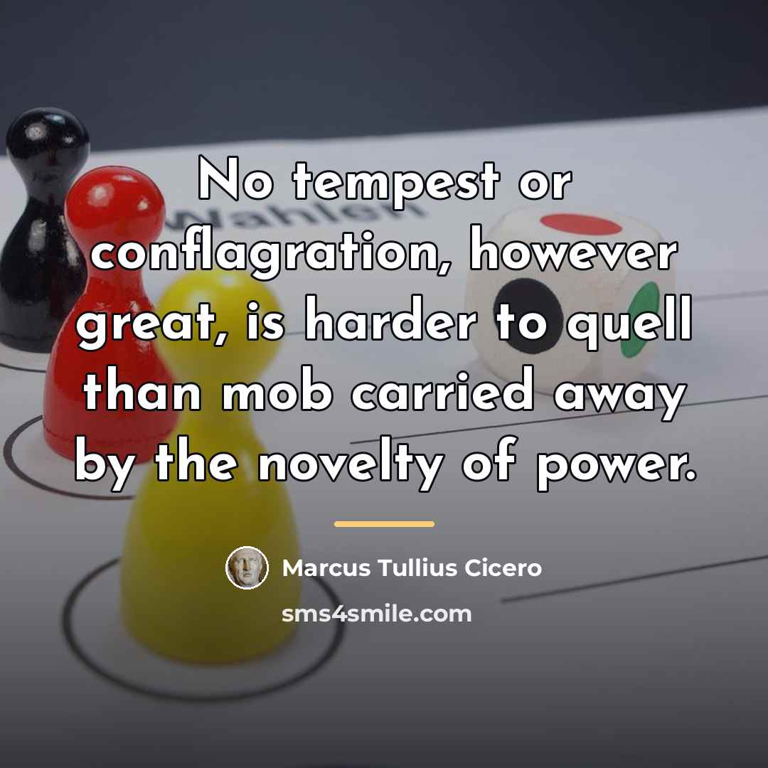 “No tempest or conflagration, however great, is harder to quell…” quote by Marcus Tullius Cicero