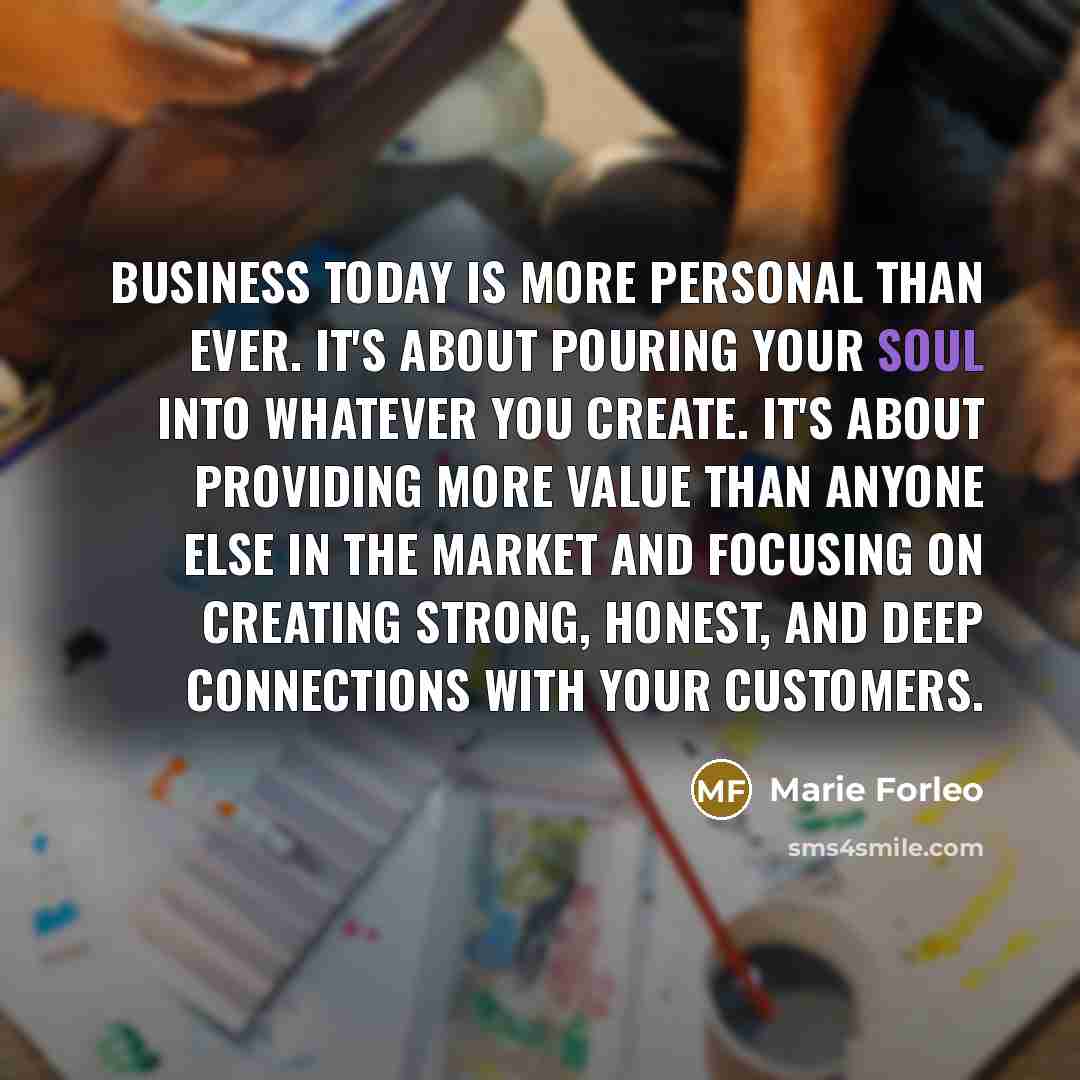 “Business today is more personal than ever. It's about pouring…” quote by Marie Forleo