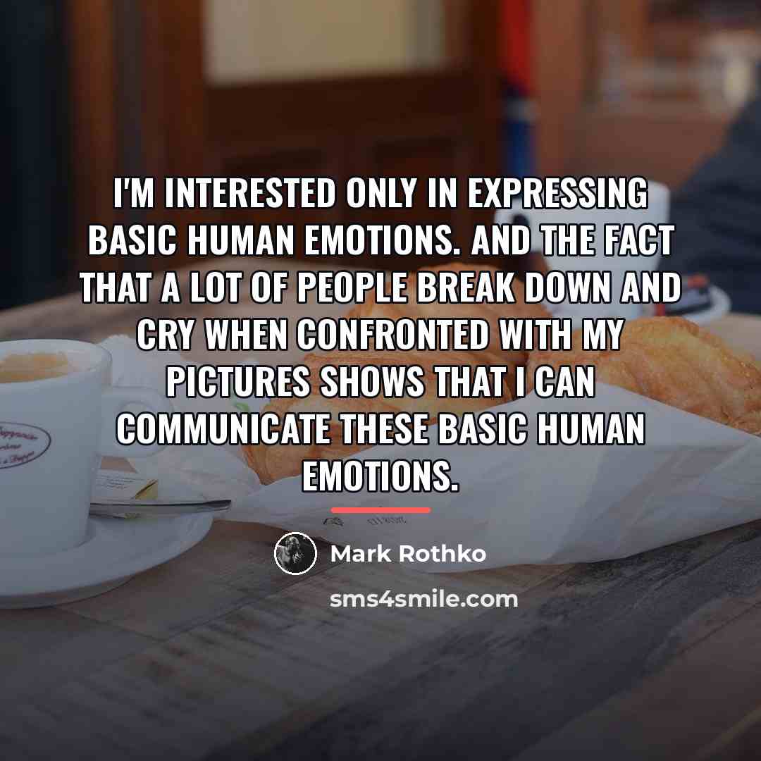 “I'm interested only in expressing basic human emotions. And the…” quote by Mark Rothko