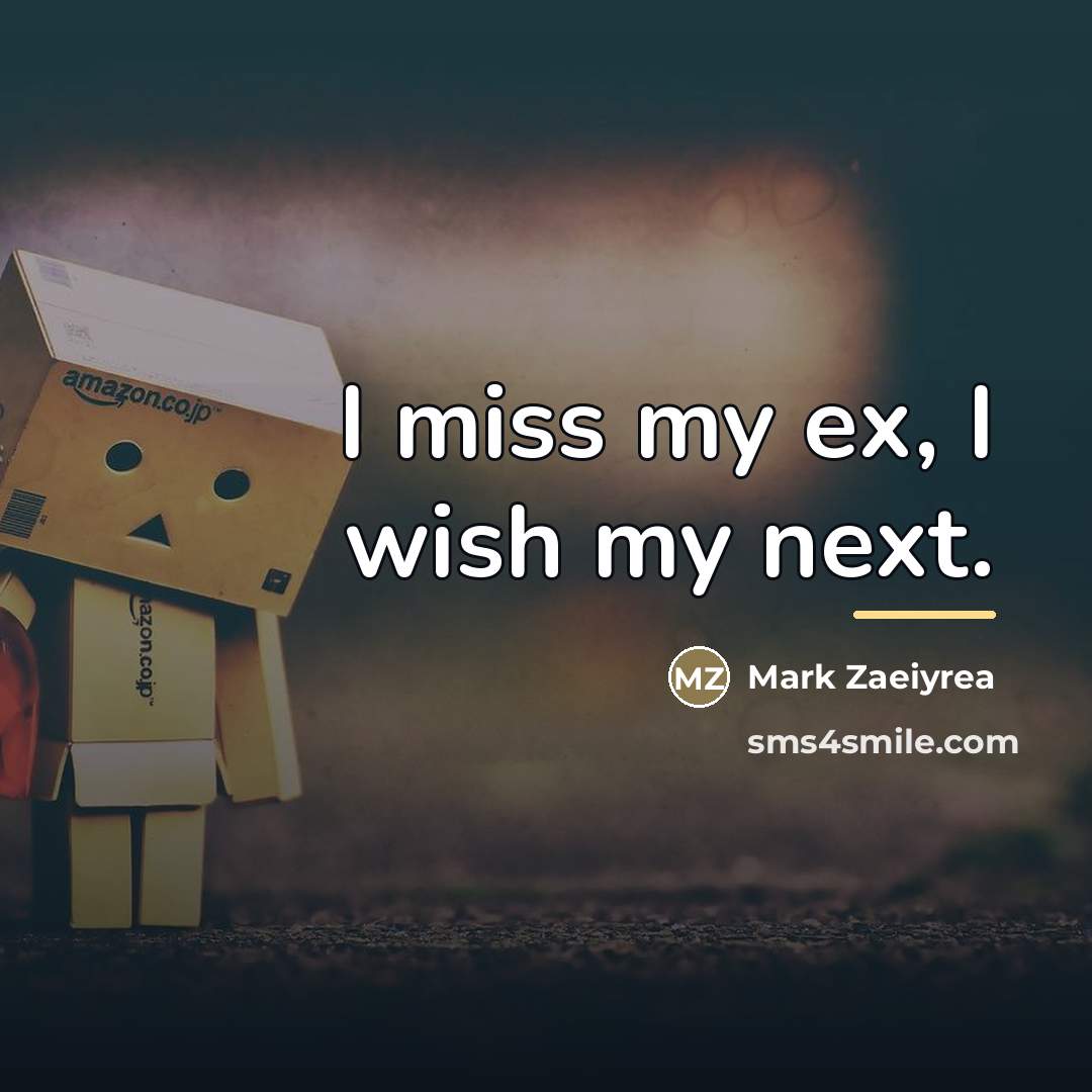“I miss my ex, I wish my next.…” quote by Mark Zaeiyrea