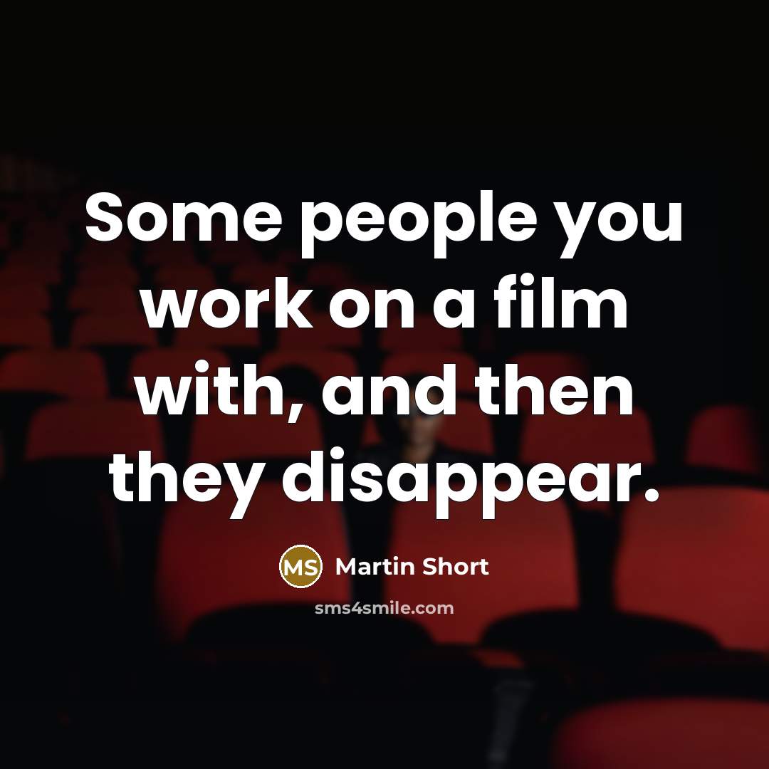 “Some people you work on a film with, and then…” quote by Martin Short