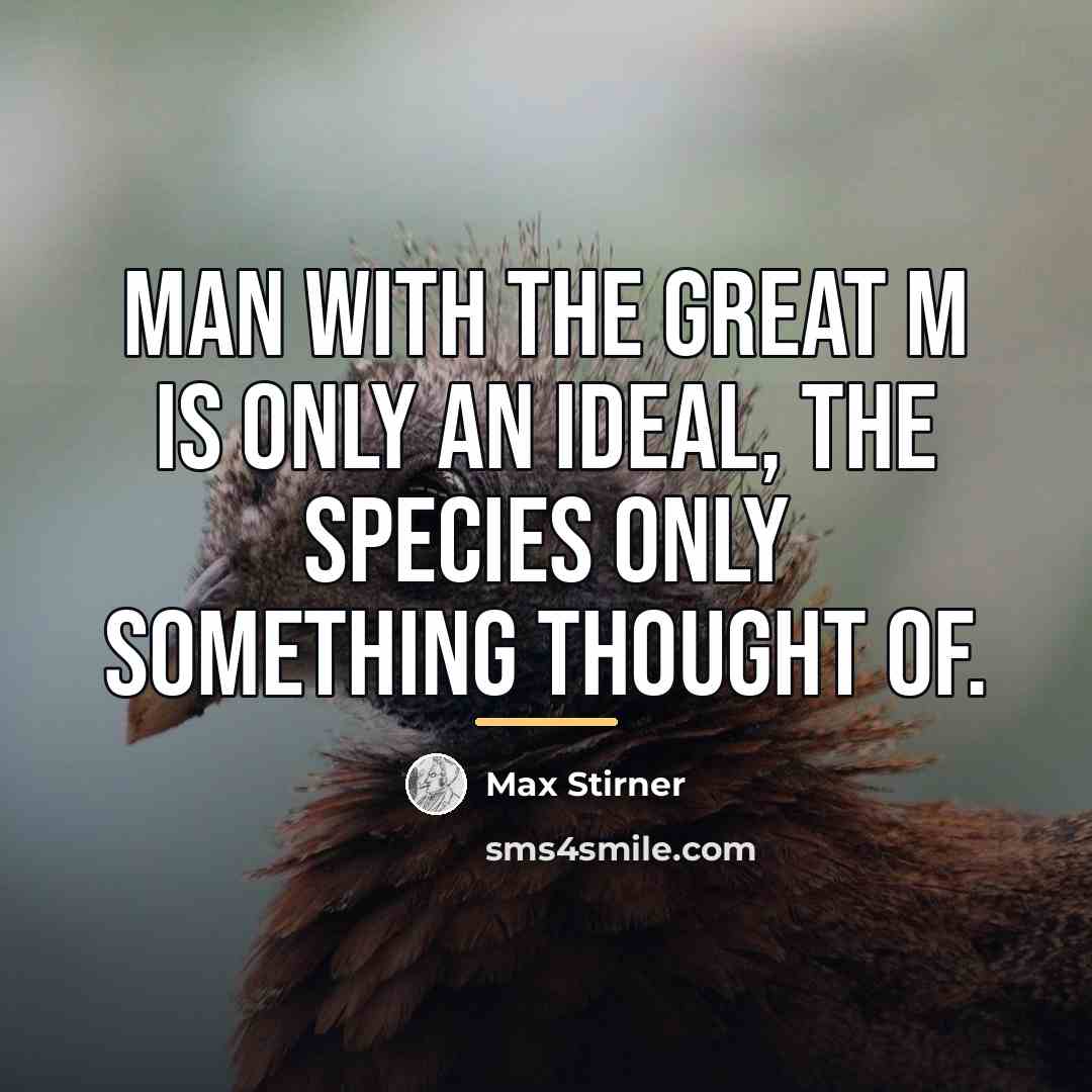 “Man with the great M is only an ideal, the…” quote by Max Stirner