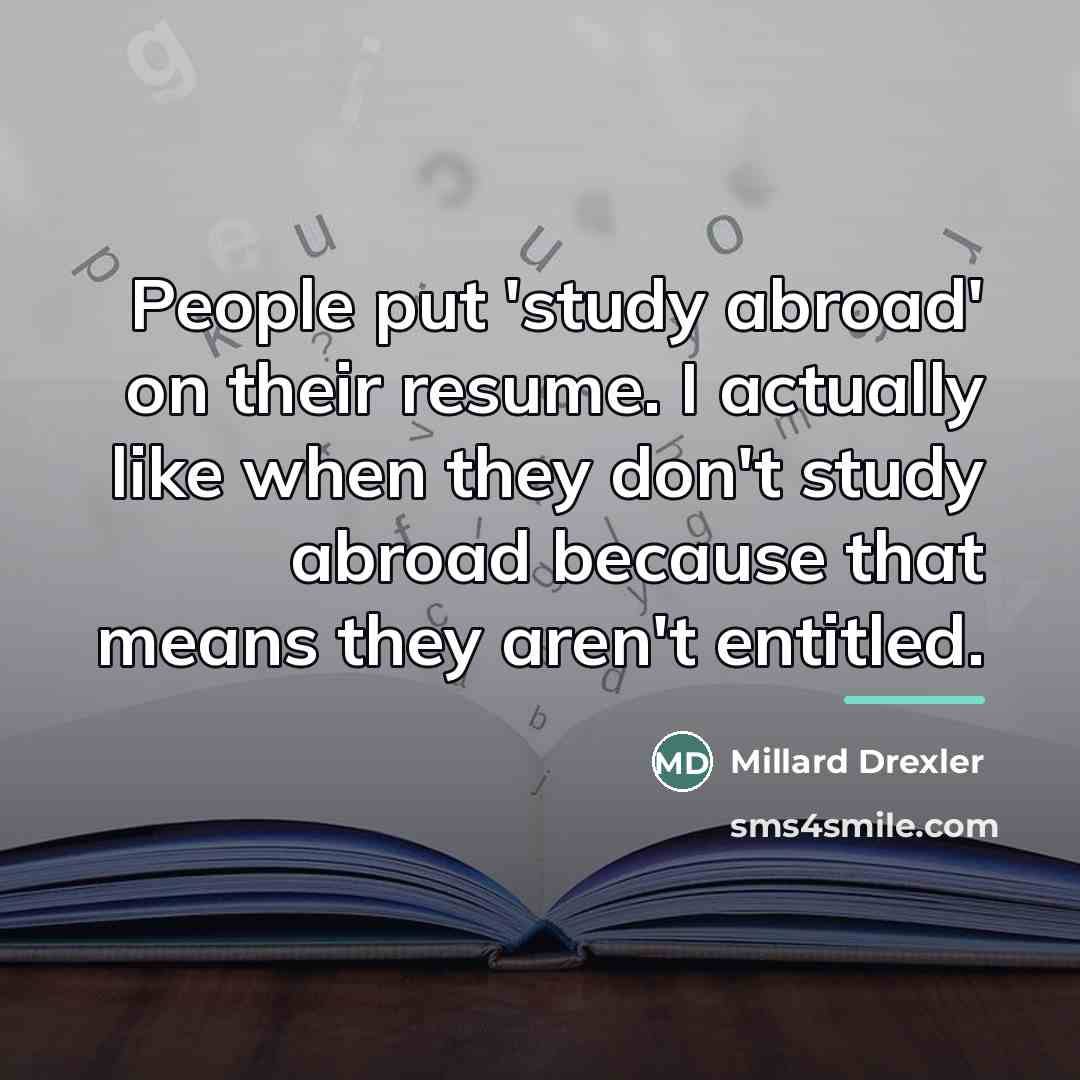 “People put 'study abroad' on their resume. I actually like…” quote by Millard Drexler